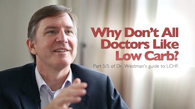 Why Don't Doctors Like Low Carb – Eric Westman Part 5