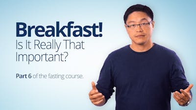 Breakfast! Is It Really That Important? – Dr. Jason Fung (Part 6)