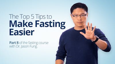 The Top 5 Tips to Make Fasting Easier (Part 8) - Dr. Jason Fung