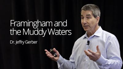 Framingham and the Muddy Waters – Dr. Jeffry Gerber