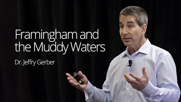 Framingham and the Muddy Waters – Dr. Jeffry Gerber