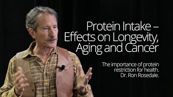 Protein Intake – Effects on Aging, Longevity and Cancer – Dr. Ron Rosedale