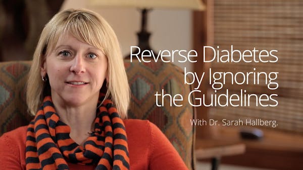 Reverse Diabetes by Ignoring the Guidelines – Dr. Sarah Hallberg interview, part 1