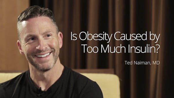 Is Obesity Caused by Too Much Insulin? – Interview with Dr. Ted Naiman