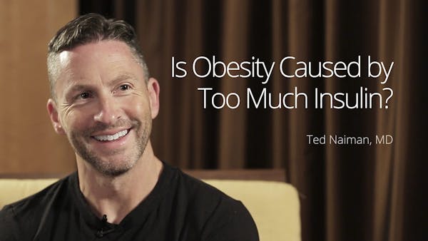 Is Obesity Caused by Too Much Insulin? - Interview with Dr. Ted Naiman