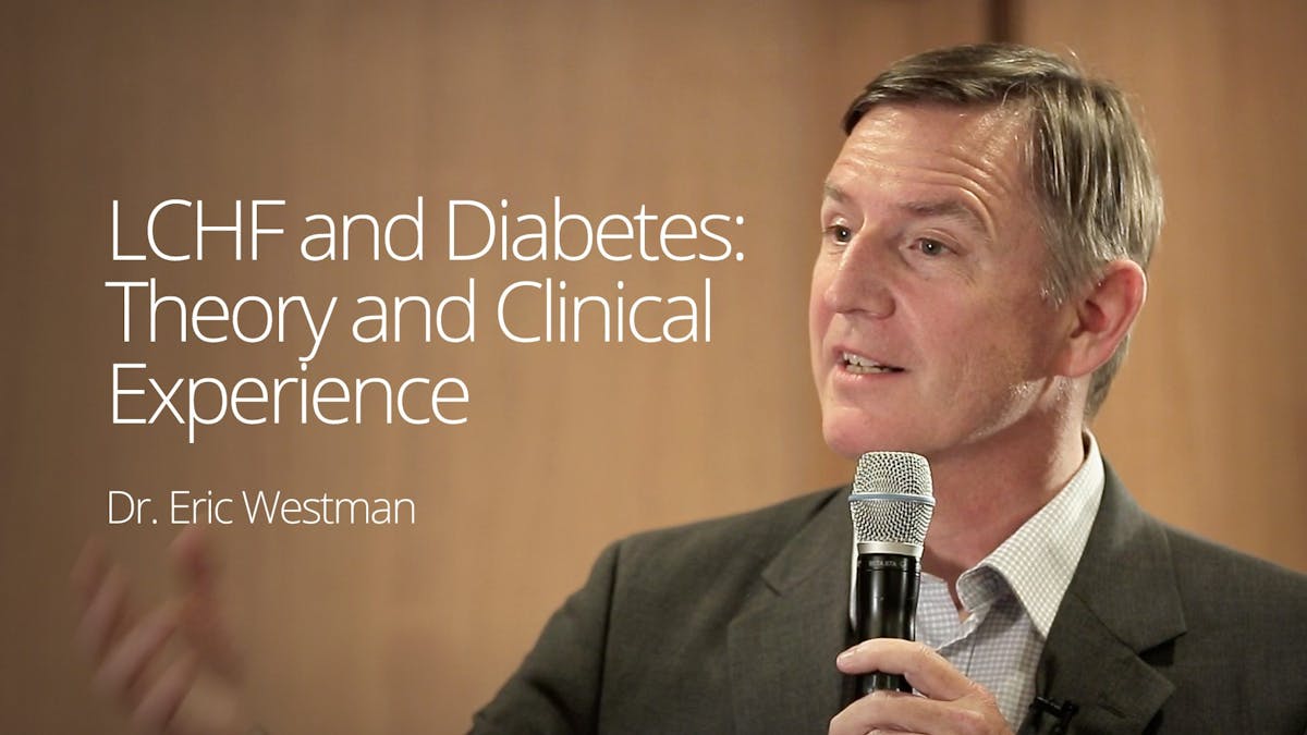 LCHF and Diabetes – Theory and Clinical Experience – Dr. Eric Westman