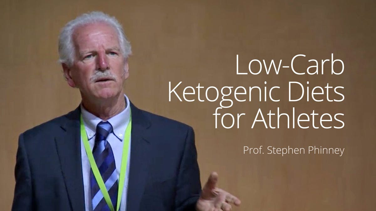 Low-Carb Ketogenic Diets for Athletes – Dr. Stephen Phinney